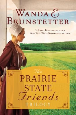 Prairie State Friends Trilogy by Brunstetter, Wanda E.