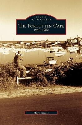 Forgotten Cape: 1940-1960 by Sicchio, Mary