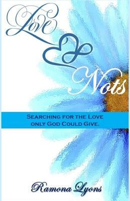 Love Nots: Searching for the Love only God could give by Lyons, Ramona M.