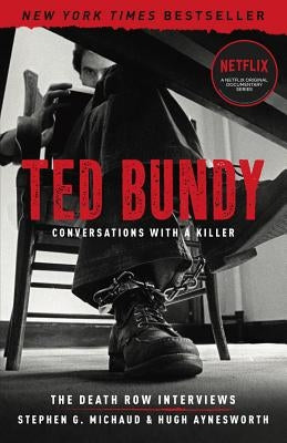 Ted Bundy: Conversations with a Killer, Volume 1: The Death Row Interviews by Michaud, Stephen G.