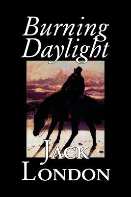 Burning Daylight by Jack London, Fiction, Classics by London, Jack