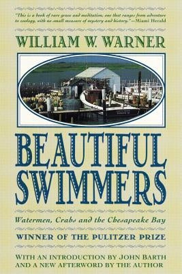 Beautiful Swimmers: Watermen, Crabs and the Chesapeake Bay by Warner, William W.