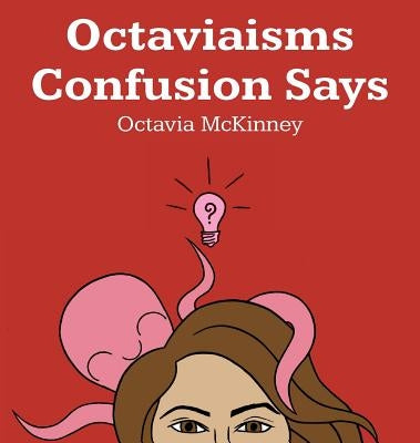 Octaviaisms Confusion Says by McKinney, Octavia