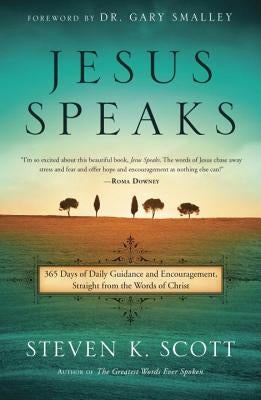 Jesus Speaks: 365 Days of Guidance and Encouragement, Straight from the Words of Christ by Scott, Steven K.