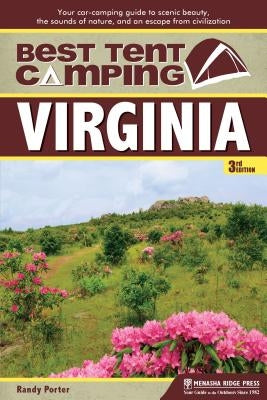 Best Tent Camping: Virginia: Your Car-Camping Guide to Scenic Beauty, the Sounds of Nature, and an Escape from Civilization by Porter, Randy