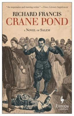 Crane Pond: A Novel of Salem by Francis, Richard