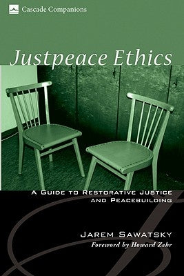 Justpeace Ethics: A Guide to Restorative Justice and Peacebuilding by Sawatsky, Jarem