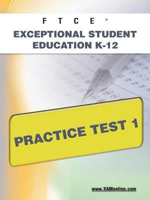 FTCE Exceptional Student Education K-12 Practice Test 1 by Wynne, Sharon A.