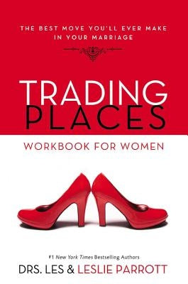 Trading Places Workbook for Women: The Best Move You'll Ever Make in Your Marriage by Parrott, Les And Leslie