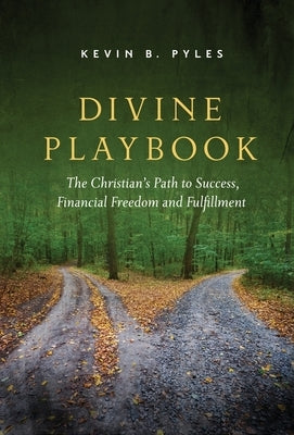 Divine Playbook: The Christian's Path to Success, Financial Freedom and Fulfillment by Pyles, Kevin B.