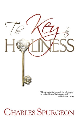 Key to Holiness by Spurgeon, Charles H.