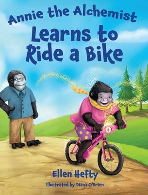 Annie the Alchemist Learns to Ride a Bike by Hefty, Ellen