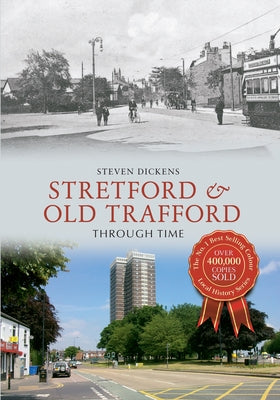 Stretford & Old Trafford Through Time by Dickens, Steven