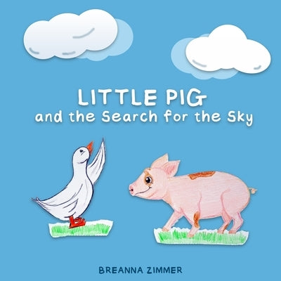 Little Pig and the Search for the Sky by Zimmer, Breanna