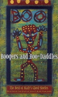 Boogers and Boo-Daddies: The Best of Blair's Ghost Stories by Staff of John F. Blair, Publisher