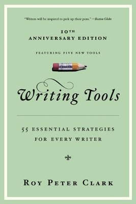 Writing Tools: 55 Essential Strategies for Every Writer by Clark, Roy Peter