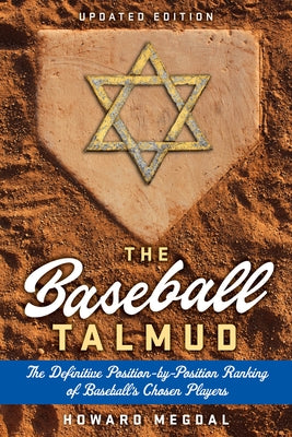 The Baseball Talmud: The Definitive Position-By-Position Ranking of Baseball's Chosen Players by Megdal, Howard