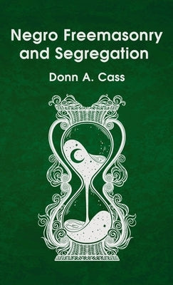 Negro Freemasonry and Segregation Hardcover by Cass, Donn A.