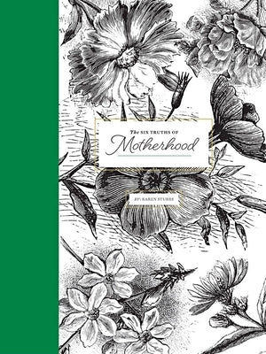 The Six Truths of Motherhood, Limited Edition by Stubbs, Karen