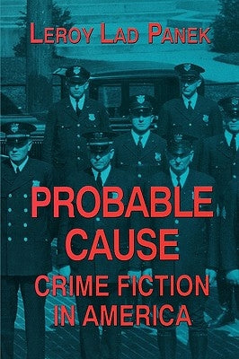 Probable Cause: Crime Fiction in America by Panek, Leroy Lad