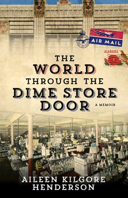 The World Through the Dime Store Door: A Memoir by Henderson, Aileen Kilgore