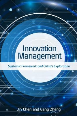 Innovation Management: Systemic Framework and China's Exploration by Chen, Jin