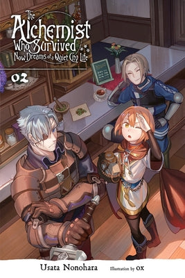 The Alchemist Who Survived Now Dreams of a Quiet City Life, Vol. 2 (Light Novel) by Nonohara, Usata