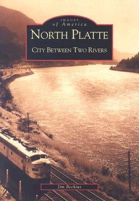North Platte:: City Between Two Rivers by Beckius, Jim
