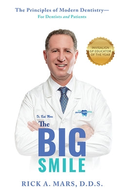 The Big Smile: The Principles of Modern Dentistry--For Dentists and Patients by Mars, Rick