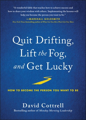 Quit Drifting, Lift the Fog, and Get Lucky: How to Become the Person You Want to Be by Cottrell, David