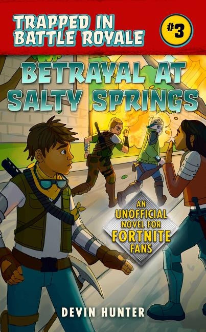 Betrayal at Salty Springs: An Unofficial Novel of Fortnite by Hunter, Devin