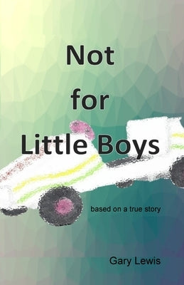 Not for Little Boys by Lewis, Gary B.