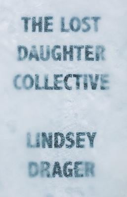 The Lost Daughter Collective by Drager, Lindsey