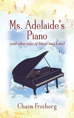 Ms. Adelaide's Piano (and other tales of Music and Love) by Freiberg, Chaim