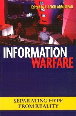 Information Warfare: Separating Hype from Reality by Armistead, E. Leigh