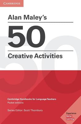 Alan Maley's 50 Creative Activities: Cambridge Handbooks for Language Teachers by Maley, Alan