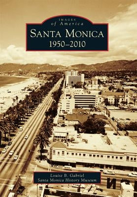 Santa Monica, 1950-2010 by Gabriel, Louise B.