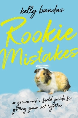Rookie Mistakes: A Grown-Up's Field Guide to Getting Your Act Together by Bandas, Kelly
