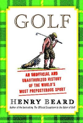 Golf: An Unofficial and Unauthorized History of the Worl by Beard, Henry