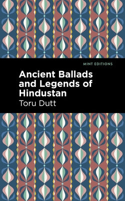 Ancient Ballads and Legends of Hindustan by Dutt, Toru