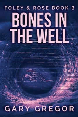 Bones In The Well: Large Print Edition by Gregor, Gary