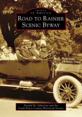 Road to Rainier Scenic Byway by Johnstone, Donald M.