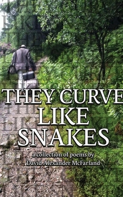 They Curve Like Snakes by McFarland, David Alexander