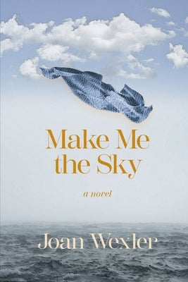 Make Me the Sky by Wexler, Joan