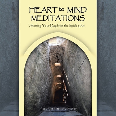 Heart to Mind Meditations: Starting Your Day from the Inside Out by Skover, Georgie Leesch