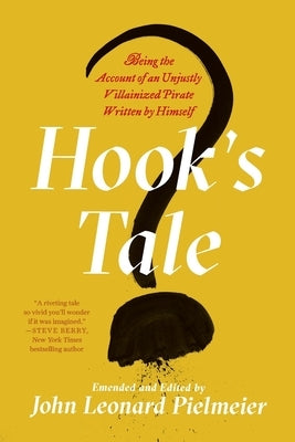 Hook's Tale: Being the Account of an Unjustly Villainized Pirate Written by Himself by Pielmeier, John Leonard