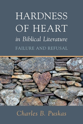 Hardness of Heart in Biblical Literature by Puskas, Charles B.