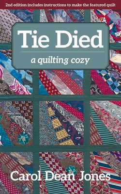 Tie Died: A Quilting Cozy Volume 1 by Jones, Carol Dean