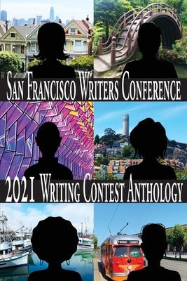 San Francisco Writers Conference 2021 Writing Contest Anthology by Provost, E. a.