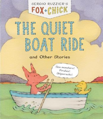 Fox & Chick: The Quiet Boat Ride and Other Stories (Early Chapter for Kids, Books about Friendship, Preschool Picture Books) by Ruzzier, Sergio